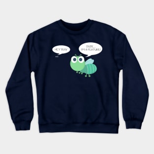 It's not a bug, it's a feature Crewneck Sweatshirt